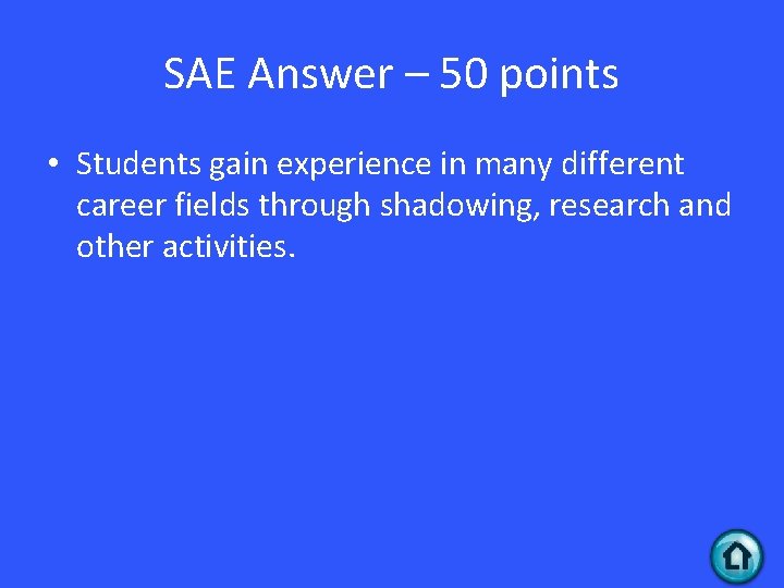 SAE Answer – 50 points • Students gain experience in many different career fields