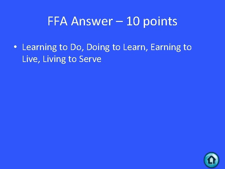 FFA Answer – 10 points • Learning to Do, Doing to Learn, Earning to