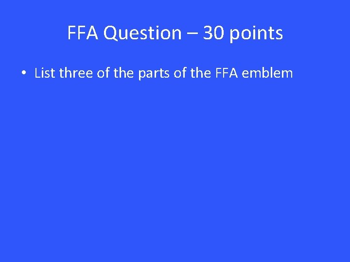 FFA Question – 30 points • List three of the parts of the FFA