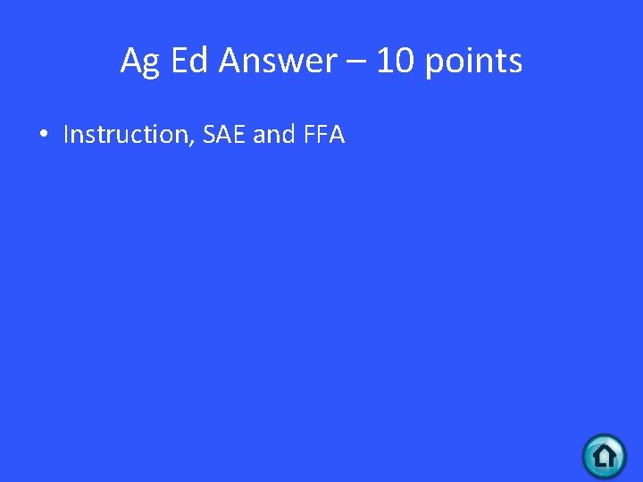 Ag Ed Answer – 10 points • Instruction, SAE and FFA 