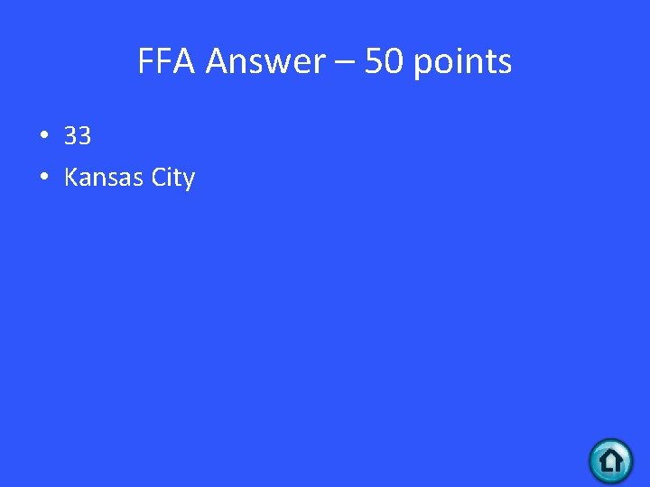 FFA Answer – 50 points • 33 • Kansas City 