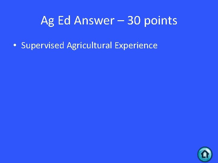 Ag Ed Answer – 30 points • Supervised Agricultural Experience 