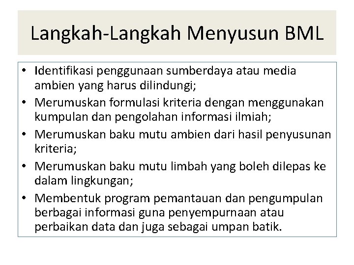 Langkah-Langkah Menyusun BML • Identifikasi penggunaan sumberdaya atau media ambien yang harus dilindungi; •