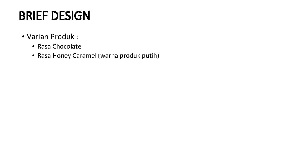 BRIEF DESIGN • Varian Produk : • Rasa Chocolate • Rasa Honey Caramel (warna