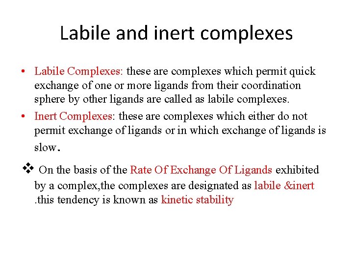 Labile and inert complexes • Labile Complexes: these are complexes which permit quick exchange