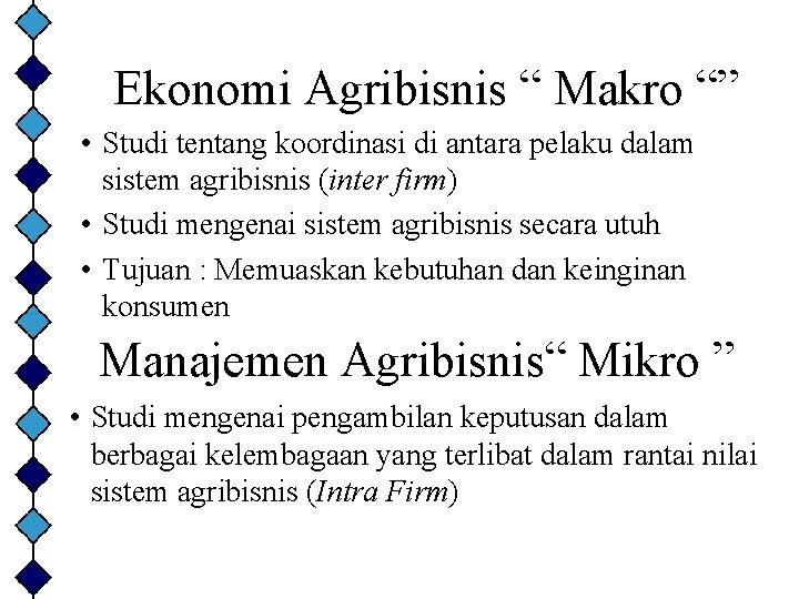 Ekonomi Agribisnis “ Makro “” • Studi tentang koordinasi di antara pelaku dalam sistem