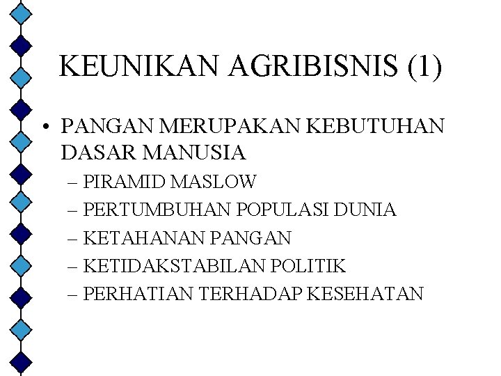 KEUNIKAN AGRIBISNIS (1) • PANGAN MERUPAKAN KEBUTUHAN DASAR MANUSIA – PIRAMID MASLOW – PERTUMBUHAN