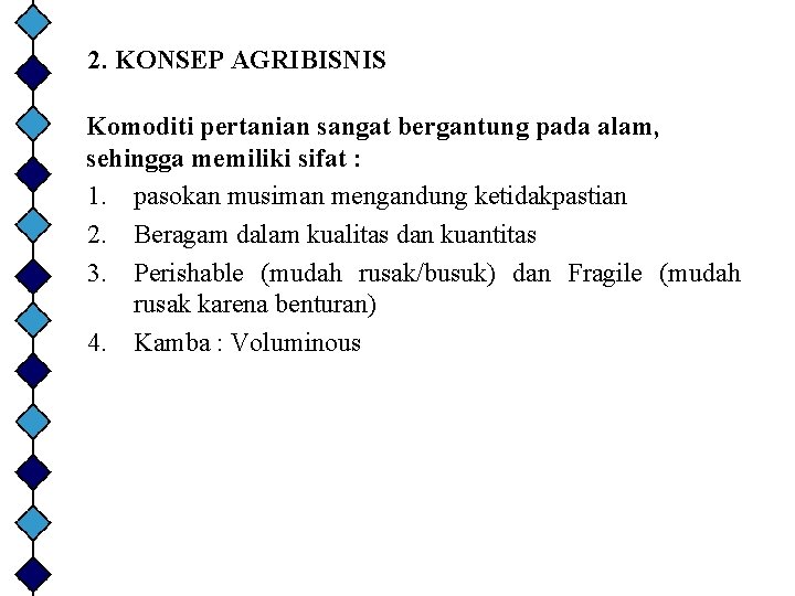 2. KONSEP AGRIBISNIS Komoditi pertanian sangat bergantung pada alam, sehingga memiliki sifat : 1.