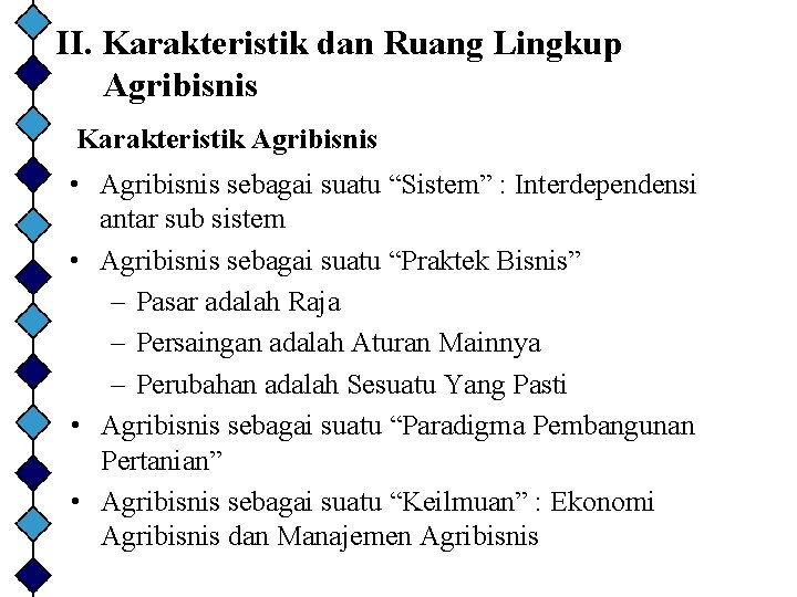 II. Karakteristik dan Ruang Lingkup Agribisnis Karakteristik Agribisnis • Agribisnis sebagai suatu “Sistem” :
