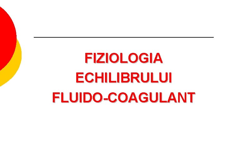 FIZIOLOGIA ECHILIBRULUI FLUIDO-COAGULANT 