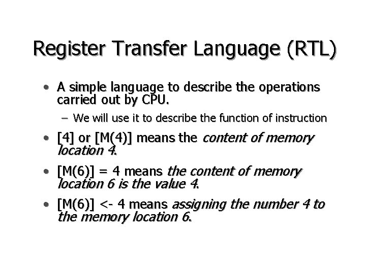 Register Transfer Language (RTL) • A simple language to describe the operations carried out Register Transfer Language (RTL) • A simple language to describe the operations carried out