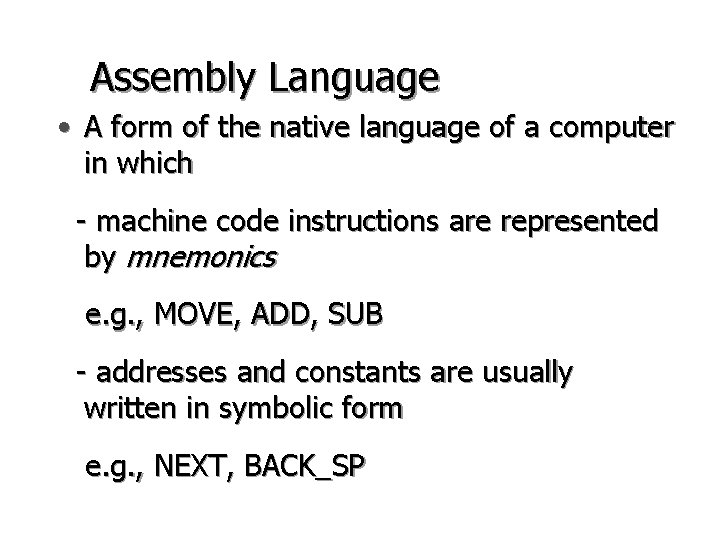 Assembly Language • A form of the native language of a computer in which Assembly Language • A form of the native language of a computer in which
