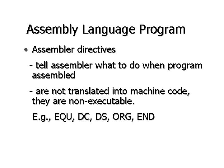 Assembly Language Program • Assembler directives - tell assembler what to do when program Assembly Language Program • Assembler directives - tell assembler what to do when program