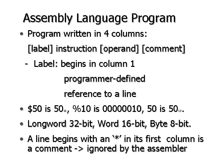 Assembly Language Program • Program written in 4 columns: [label] instruction [operand] [comment] -