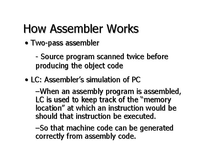 How Assembler Works • Two-pass assembler - Source program scanned twice before producing the How Assembler Works • Two-pass assembler - Source program scanned twice before producing the