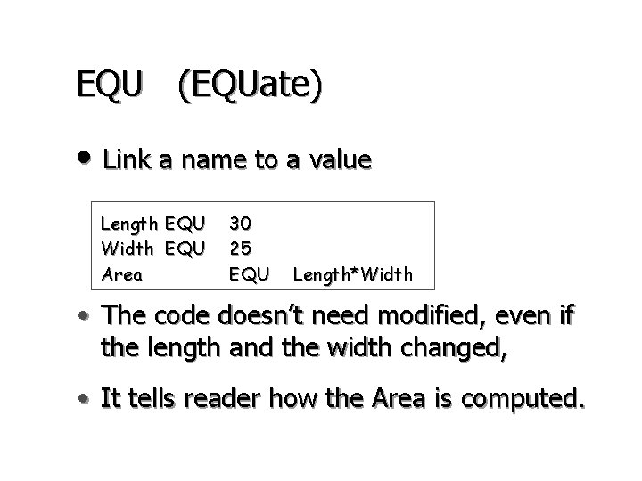 EQU (EQUate) • Link a name to a value Length EQU Width EQU Area EQU (EQUate) • Link a name to a value Length EQU Width EQU Area