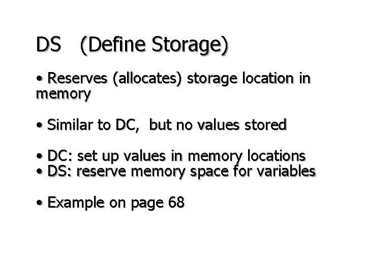 DS (Define Storage) • Reserves (allocates) storage location in memory • Similar to DC, DS (Define Storage) • Reserves (allocates) storage location in memory • Similar to DC,