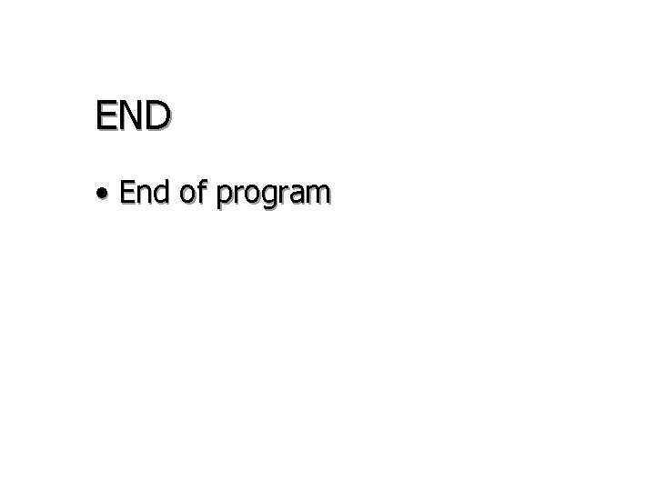 END • End of program END • End of program