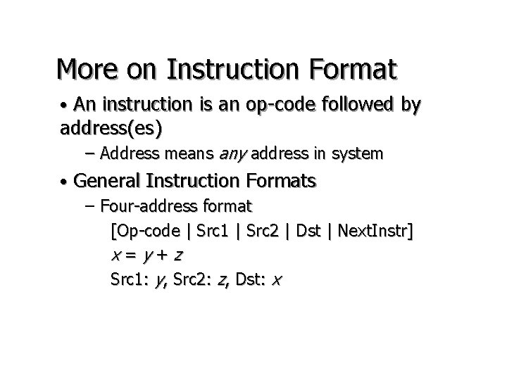 More on Instruction Format • An instruction is an op-code followed by address(es) – More on Instruction Format • An instruction is an op-code followed by address(es) –