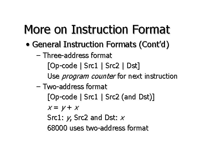 More on Instruction Format • General Instruction Formats (Cont’d) – Three-address format [Op-code | More on Instruction Format • General Instruction Formats (Cont’d) – Three-address format [Op-code |