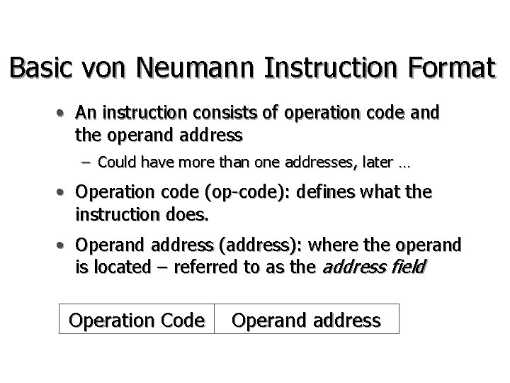 Basic von Neumann Instruction Format • An instruction consists of operation code and the Basic von Neumann Instruction Format • An instruction consists of operation code and the