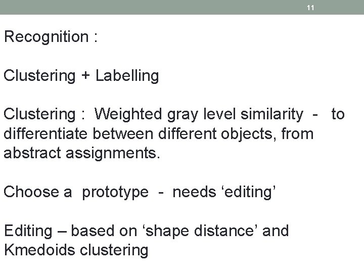 11 Recognition : Clustering + Labelling Clustering : Weighted gray level similarity - to