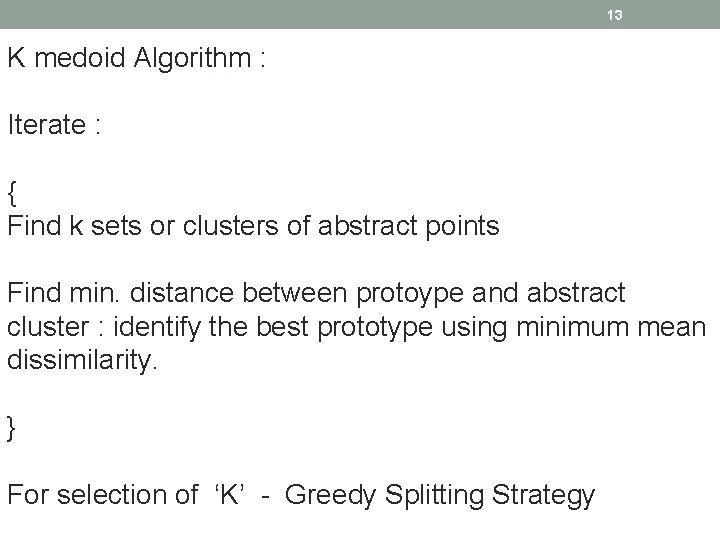 13 K medoid Algorithm : Iterate : { Find k sets or clusters of