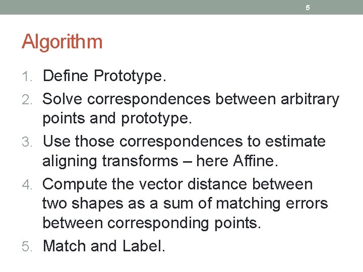 5 Algorithm 1. Define Prototype. 2. Solve correspondences between arbitrary points and prototype. 3.