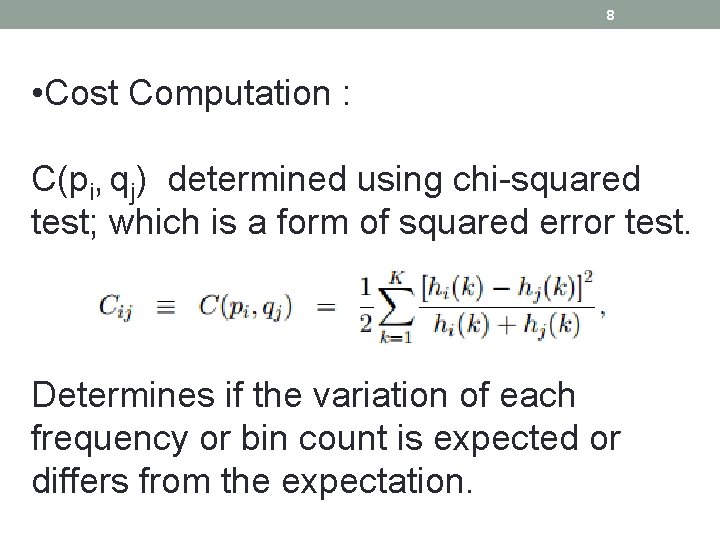 8 • Cost Computation : C(pi, qj) determined using chi-squared test; which is a
