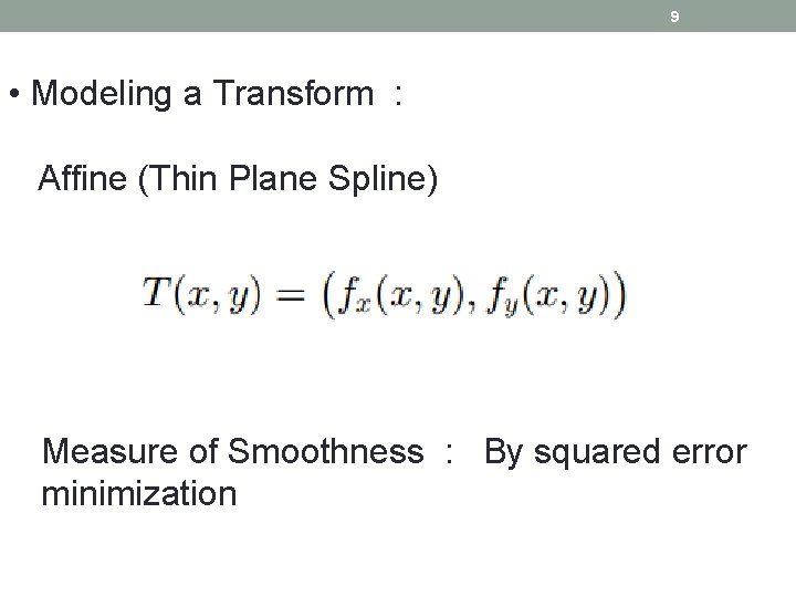 9 • Modeling a Transform : Affine (Thin Plane Spline) Measure of Smoothness :