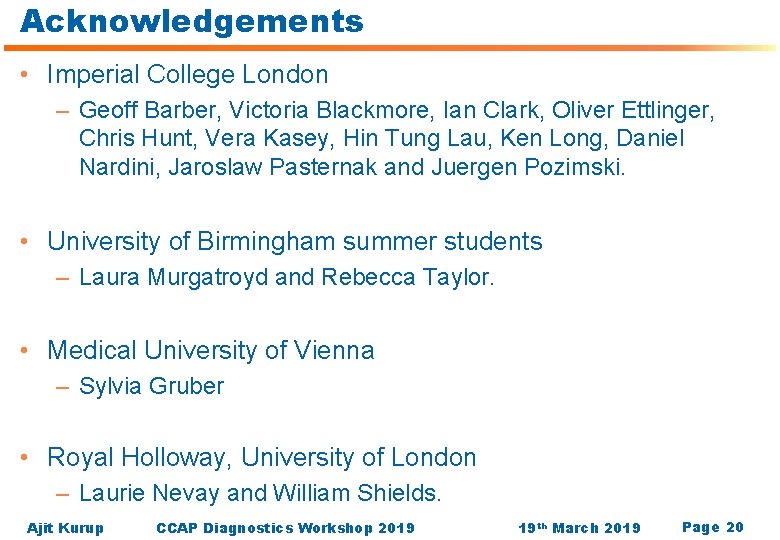 Acknowledgements • Imperial College London – Geoff Barber, Victoria Blackmore, Ian Clark, Oliver Ettlinger,