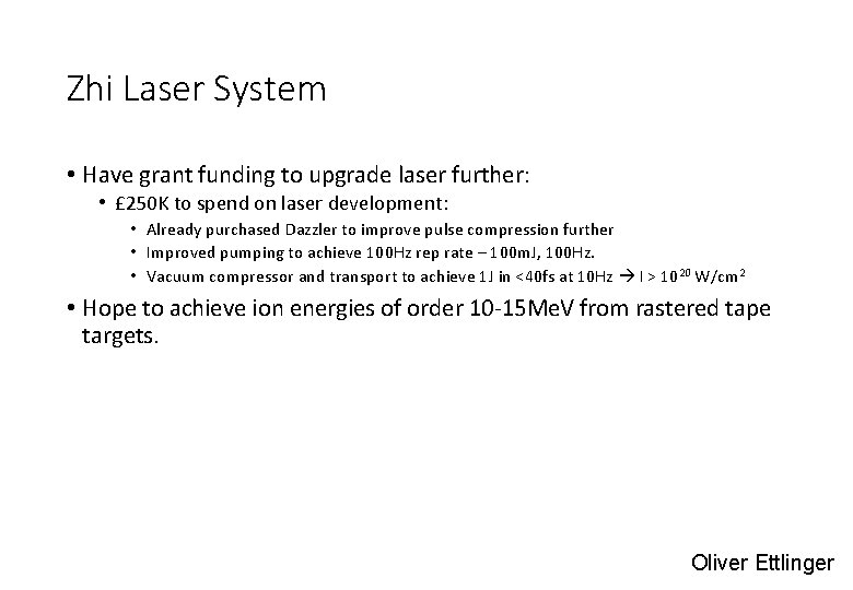 Zhi Laser System • Have grant funding to upgrade laser further: • £ 250