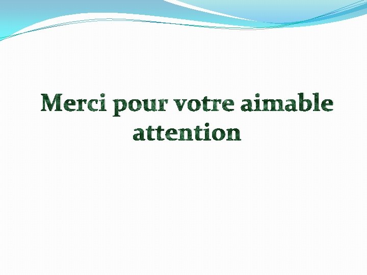 Merci pour votre aimable attention 