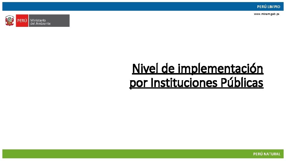 PERÚ LIMPIO www. minam. gob. pe Nivel de implementación por Instituciones Públicas 09/11/2017 50