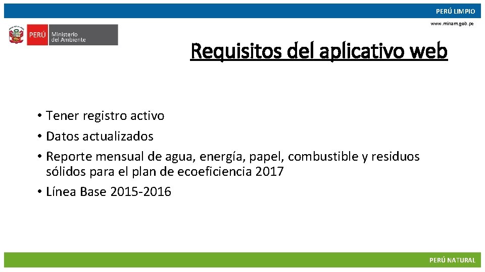 PERÚ LIMPIO www. minam. gob. pe Requisitos del aplicativo web • Tener registro activo