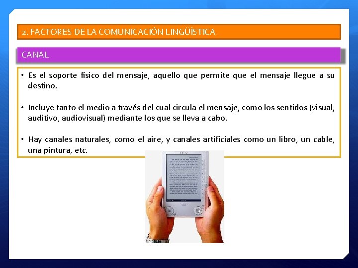 2. FACTORES DE LA COMUNICACIÓN LINGÜÍSTICA CANAL • Es el soporte físico del mensaje,