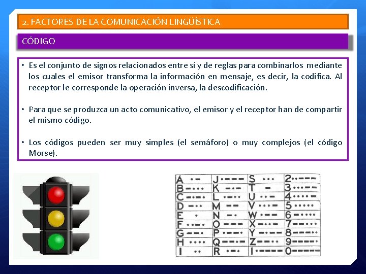 2. FACTORES DE LA COMUNICACIÓN LINGÜÍSTICA CÓDIGO • Es el conjunto de signos relacionados