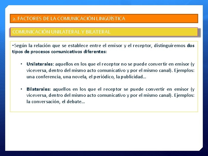 2. FACTORES DE LA COMUNICACIÓN LINGÜÍSTICA COMUNICACIÓN UNILATERAL Y BILATERAL • Según la relación