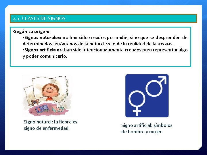 3. 1. CLASES DE SIGNOS • Según su origen: • Signos naturales: no han