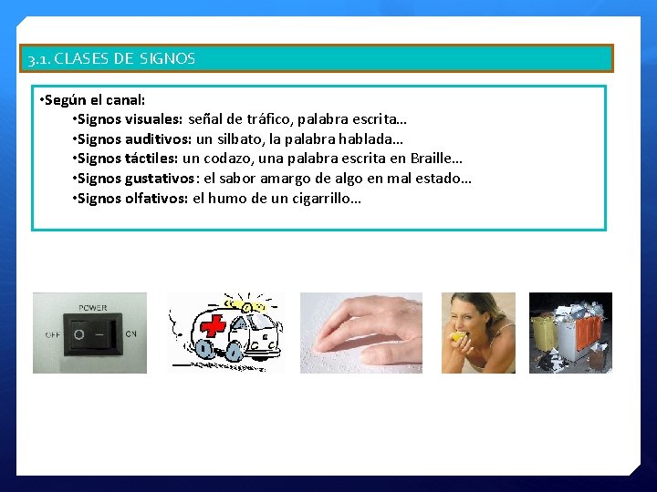 3. 1. CLASES DE SIGNOS • Según el canal: • Signos visuales: señal de