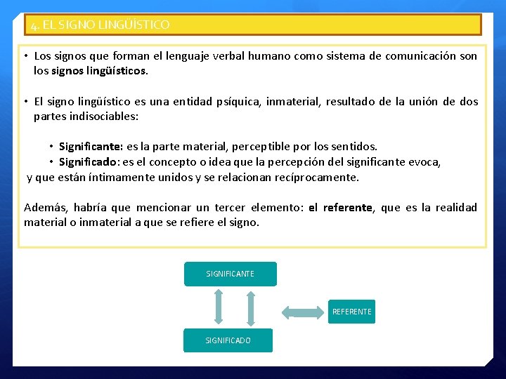 4. EL SIGNO LINGÜÍSTICO • Los signos que forman el lenguaje verbal humano como