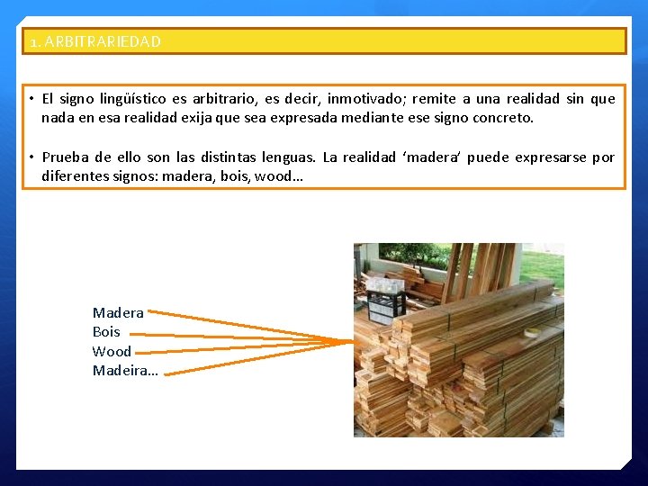 1. ARBITRARIEDAD • El signo lingüístico es arbitrario, es decir, inmotivado; remite a una