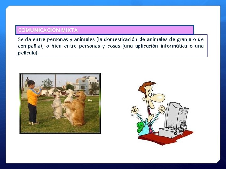 COMUNICACIÓN MIXTA Se da entre personas y animales (la domesticación de animales de granja