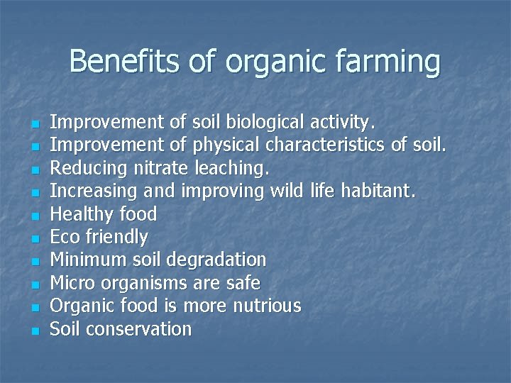 Benefits of organic farming n n n n n Improvement of soil biological activity.