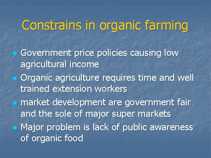 Constrains in organic farming n n Government price policies causing low agricultural income Organic