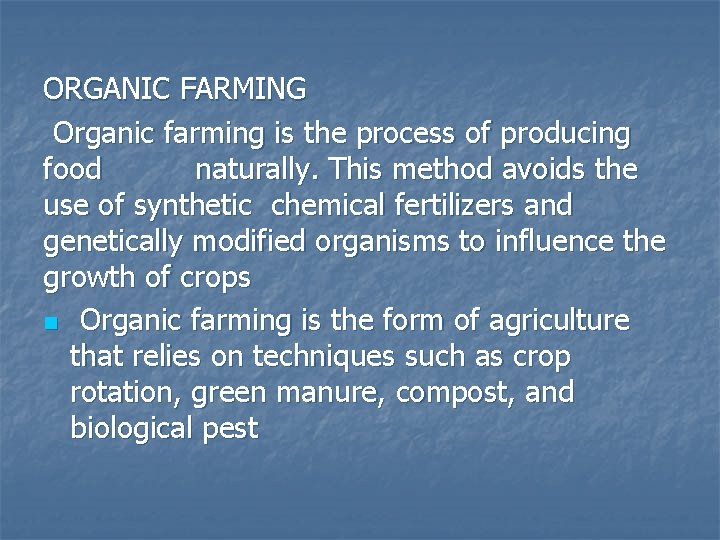 ORGANIC FARMING Organic farming is the process of producing food naturally. This method avoids