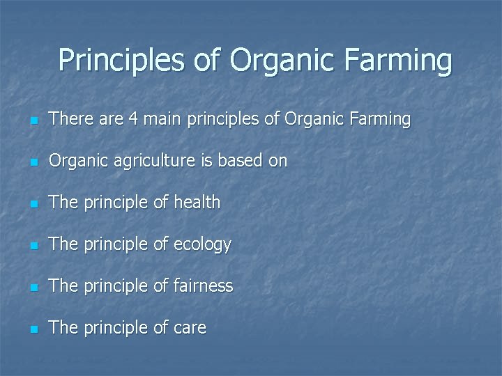  Principles of Organic Farming n There are 4 main principles of Organic Farming