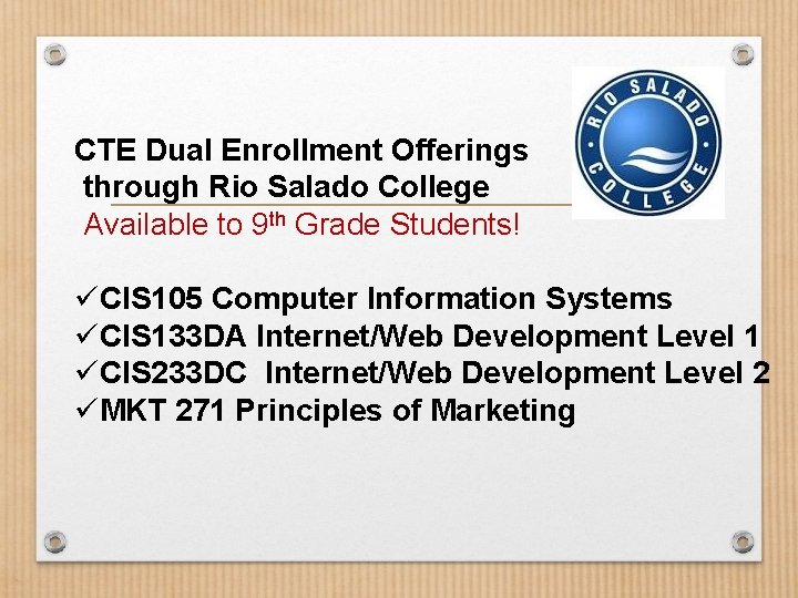 CTE Dual Enrollment Offerings through Rio Salado College Available to 9 th Grade Students!