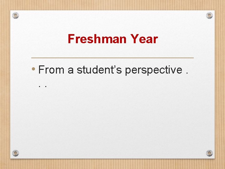 Freshman Year • From a student’s perspective. . . 