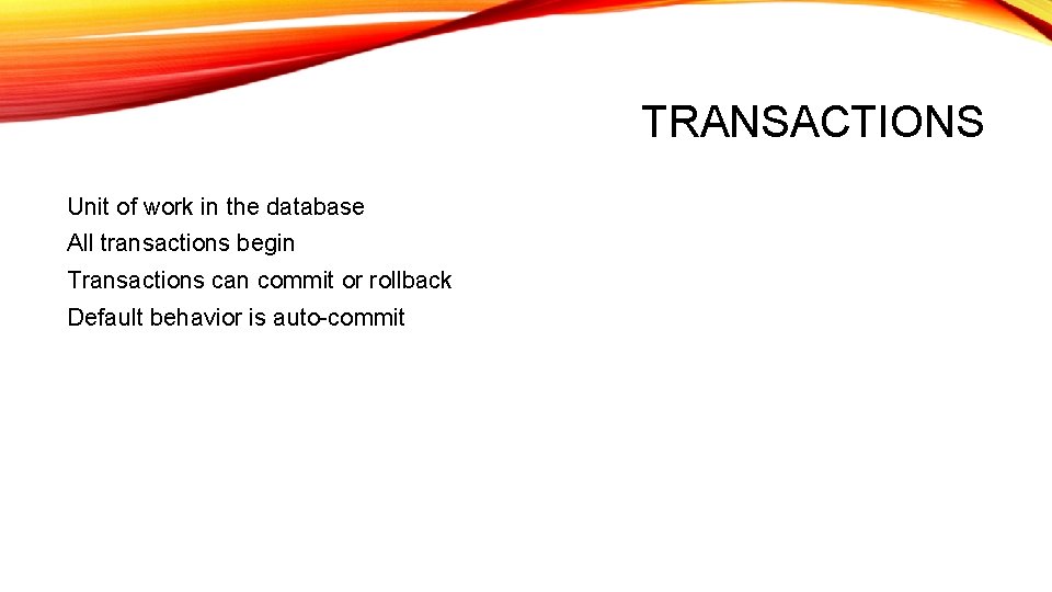 TRANSACTIONS Unit of work in the database All transactions begin Transactions can commit or